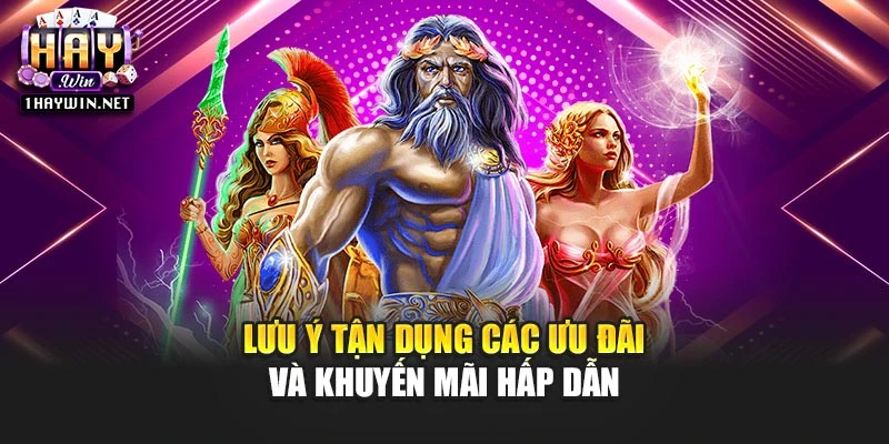 Lưu ý tận dụng các ưu đãi và khuyến mãi hấp dẫn